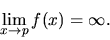 \begin{displaymath}\lim_{x \rightarrow p} f(x) = \infty.\end{displaymath}