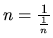 $n = \frac{1}{\frac{1}{n}}$