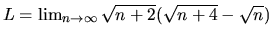 $L = \lim_{n \rightarrow \infty}\sqrt{n+2}(\sqrt{n+4}-\sqrt{n})$