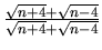 $\frac{\sqrt{n+4}+\sqrt{n-4}}{\sqrt{n+4}+\sqrt{n-4}}$