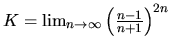 $K = \lim_{n \rightarrow \infty}
\left(\frac{n-1}{n+1}\right)^{2n}$