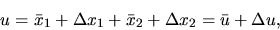 \begin{displaymath}u=\bar x_1+\Delta x_1+\bar x_2+\Delta x_2 = \bar u +\Delta u,\end{displaymath}