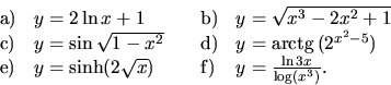 \begin{displaymath}
\begin{array}{llll}
{\mathrm a)} & y = 2\ln x + 1 &
{\math...
...x}) &
{\mathrm f)} & y = \frac{\ln 3x}{\log(x^3)}.
\end{array}\end{displaymath}