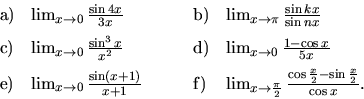 \begin{displaymath}
\begin{array}{llll} \vspace{2mm}
{\mathrm a)} & \lim_{x \ri...
...\frac{\cos \frac{x}{2} - \sin \frac{x}{2}}{\cos x}.
\end{array}\end{displaymath}