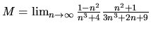 $M = \lim_{n \rightarrow \infty}\frac{1-n^2}{n^3+4}
\frac{n^2+1}{3n^3+2n+9}$