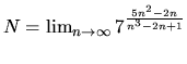 $N = \lim_{n \rightarrow \infty}7^{\frac{5n^2-2n}{n^3-2n+1}}$