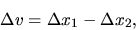 \begin{displaymath}\Delta v = \Delta x_1 - \Delta x_2,\end{displaymath}