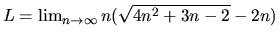 $L = \lim_{n \rightarrow \infty}n(\sqrt{4n^2+3n-2} - 2n)$