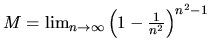 $M = \lim_{n \rightarrow \infty}
\left(1-\frac{1}{n^2}\right)^{n^2-1}$