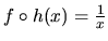 $f \circ h(x) = \frac{1}{x}$