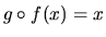 $g \circ f(x) = x$