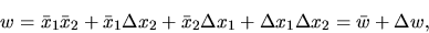 \begin{displaymath}w=\bar x_1 \bar x_2 +\bar x_1\Delta x_2+\bar x_2\Delta x_1+
\Delta x_1 \Delta x_2 = \bar w +\Delta w,\end{displaymath}