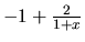 $-1 + \frac{2}{1+x}$