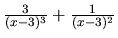 $\frac{3}{(x-3)^3}+\frac{1}{(x-3)^2}$