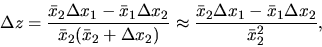 \begin{displaymath}\Delta z=\frac{\bar x_2\Delta x_1 - \bar x_1 \Delta x_2}
{\ba...
...x
\frac{\bar x_2\Delta x_1 - \bar x_1 \Delta x_2}
{\bar x_2^2},\end{displaymath}