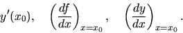 \begin{displaymath}
y'(x_0),\quad \left(\frac{df}{dx}\right)_{x=x_0},\quad
\left(\frac{dy}{dx}\right)_{x=x_0}.
\end{displaymath}