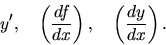 \begin{displaymath}
y',\quad \left(\frac{df}{dx}\right),\quad
\left(\frac{dy}{dx}\right).
\end{displaymath}