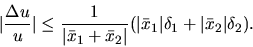 \begin{displaymath}\vert \frac{ \Delta u}{u} \vert \leq \frac{1}{ \vert \bar x_1...
...
( \vert\bar x_1\vert \delta _1
+\vert\bar x_2\vert \delta_2).\end{displaymath}