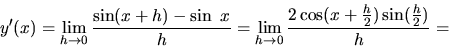 \begin{displaymath}
y'(x) = \lim_{h \rightarrow 0}\frac{\sin(x+h)-\sin\ x}{h} =
...
...tarrow 0}
\frac{2 \cos(x + \frac{h}{2})\sin(\frac{h}{2})}{h} =
\end{displaymath}