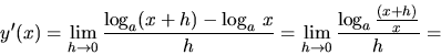 \begin{displaymath}
y'(x) = \lim_{h \rightarrow 0} \frac{\log_a(x+h)-\log_a\,x}{h} =
\lim_{h \rightarrow 0} \frac{\log_a\frac{(x+h)}{x}}{h} =
\end{displaymath}