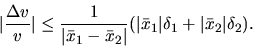 \begin{displaymath}\vert\frac{\Delta v}{v}\vert \leq \frac{1}{ \vert\bar x_1-\ba...
...
( \vert\bar x_1\vert \delta _1
+\vert\bar x_2\vert \delta_2).\end{displaymath}