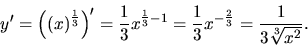 \begin{displaymath}
y' = \left( (x)^{\frac13}\right)' = \frac13 x^{\frac13 - 1} = \frac13 x^{-\frac23}
= \frac{1}{3 \sqrt[3]{x^2}}.
\end{displaymath}