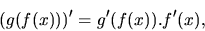 \begin{displaymath}
(g(f(x)))' = g'(f(x)).f'(x),
\end{displaymath}