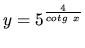 $y = 5^{\frac{4}{cotg\ x}}$