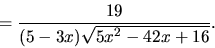 \begin{displaymath}
= \frac{19}{(5-3x)\sqrt{5x^2-42x+16}}.
\end{displaymath}