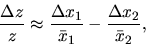 \begin{displaymath}\frac{\Delta z}{z} \approx \frac{\Delta x_1}
{ \bar x_1}- \frac{\Delta x_2}{\bar x_2},\end{displaymath}