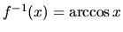 $f^{-1}(x) = \arccos x$