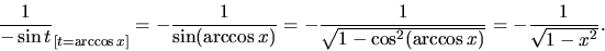 \begin{displaymath}
\frac{1}{-\sin t}_{[t=\arccos x]} = -\frac{1}{\sin (\arccos ...
...1}{\sqrt{1 - \cos^2 (\arccos x)}} = -\frac{1}{\sqrt{1 - x^2}}.
\end{displaymath}