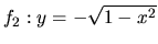 $f_2: y = -\sqrt{1-x^2}$