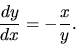 \begin{displaymath}
\frac{dy}{dx} = -\frac{x}{y}.
\end{displaymath}