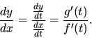 \begin{displaymath}
\frac{dy}{dx} = \frac{\frac{dy}{dt}}{\frac{dx}{dt}}
= \frac{g'(t)}{f'(t)}.
\end{displaymath}