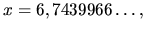 $ x= 6,7439966 \dots,$