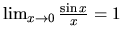 $\lim_{x \rightarrow 0}\frac{\sin x}{x} = 1$