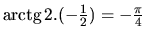 $\mbox{arctg}\,2.(-\frac12) = -\frac{\pi}{4}$