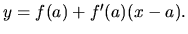 $y = f(a) + f'(a)(x-a).$