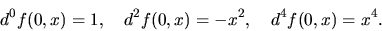 \begin{displaymath}
d^0 f(0,x) = 1,\quad d^2 f(0,x) = -x^2,\quad d^4 f(0,x) = x^4.
\end{displaymath}