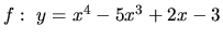 $f:\ y = x^4 - 5x^3 + 2x - 3$