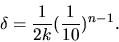 \begin{displaymath}\delta = \frac{1}{2k} (\frac{1}{10})^{n-1}.\end{displaymath}