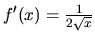 $f'(x)=\frac{1}{2\sqrt{x}}$