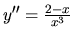 $y'' = \frac{2-x}{x^3}$