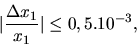 \begin{displaymath}\vert\frac{\Delta x_1}{x_1}\vert \leq 0,5 .10^{-3},\end{displaymath}