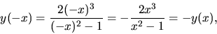 \begin{displaymath}
y(-x) = \frac{2(-x)^3}{(-x)^2-1} = -\frac{2x^3}{x^2-1} = -y(x),
\end{displaymath}
