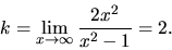 \begin{displaymath}
k = \lim_{x \rightarrow \infty} \frac{2x^2}{x^2-1} = 2.
\end{displaymath}