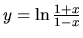 $y = \ln \frac{1+x}{1-x}$