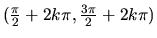 $(\frac{\pi}{2} + 2k\pi,\frac{3\pi}{2} + 2k\pi)$