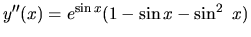 $y''(x) = e^{\sin x}(1 - \sin x - \sin^2\ x)$